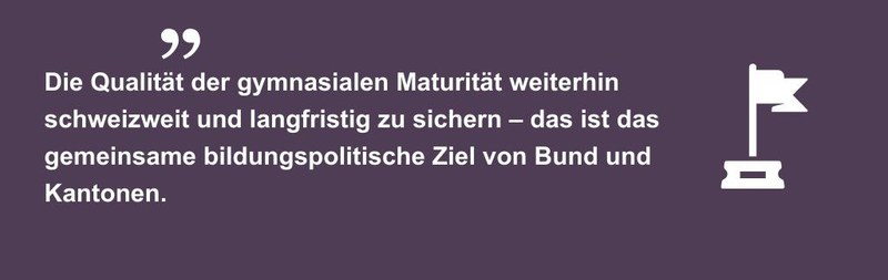 Die Qualität der gymnasialen Maturität weiterhin schweizweit und langfristig zu sichern – das ist das gemeinsame bildungspolitische Ziel von Bund und Kantonen.